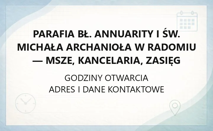 Parafia bł. Annuarity i św. Michała Archanioła w Radomiu - msze, kancelaria, zasięg