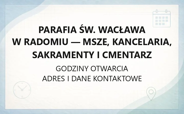 Parafia św. Wacława w Radomiu - msze, kancelaria, sakramenty i cmentarz