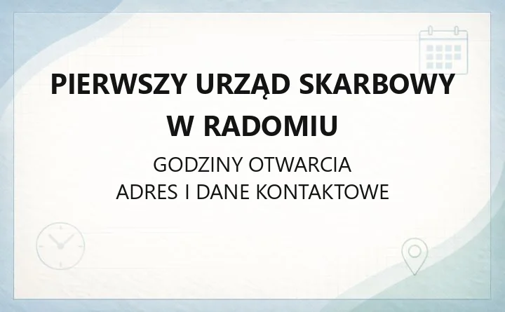 Pierwszy Urząd Skarbowy w Radomiu - kontakt, godziny, rejestracja, sprawy online