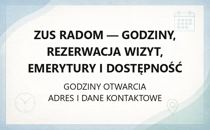 ZUS Radom - godziny, rezerwacja wizyt, emerytury i dostępność